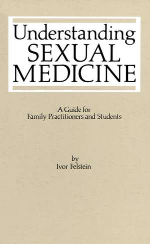 Understanding Sexual Medicine: A Guide for Family Practitioners and Students de I.L. Felstein