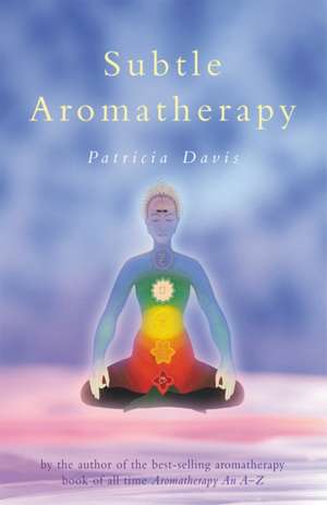 Subtle Aromatherapy de Patricia Davis