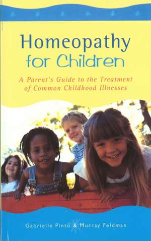 Homeopathy for Children: A Parent's Guide to the Treatment of Common Childhood Illnesses de Gabrielle Pinto