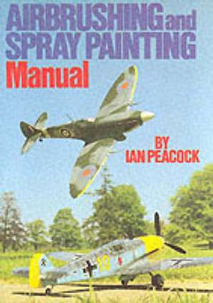 Airbrushing and Spray Painting Manual de Ian Peacock