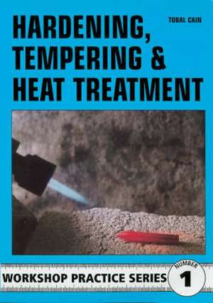 Hardening, Tempering and Heat Treatment de Tubal Cain