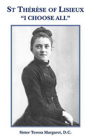 St Therese of Lisieux "I Choose All" de D. C. Sister Teresa Margaret