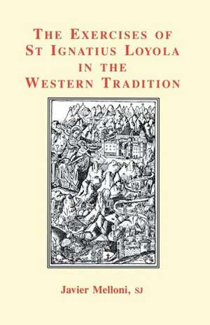 The Exercises of St Ignatius Loyola in the Western Tradition de SJ Melloni, Javier