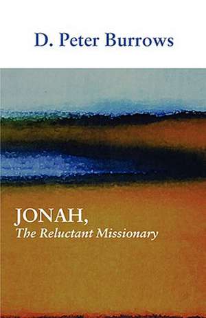 Jonah, the Reluctant Missionary de D Peter Burrows