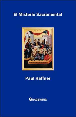 El Misterio Sacramental de Paul Haffner