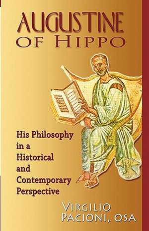 Augustine of Hippo: His Philosophy in a Historical and Contemporary Perspective de Virgilio Pacioni