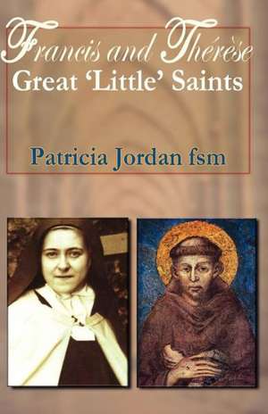 Francis and Therese: Great 'Little' Saints de Patricia Jordan