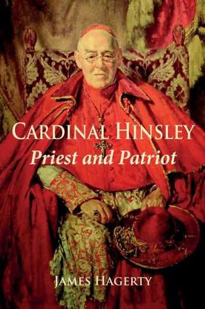 Cardinal Hinsley Priest and Patriot de James Hagerty