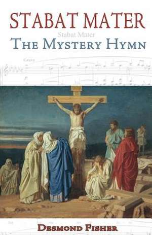 Stabat Mater: The Mystery Hymn de Desmond Fisher