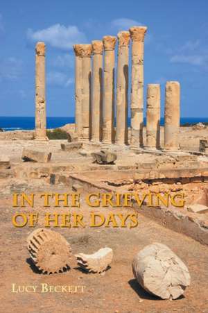 In the Grieving of her Days de Lucy Beckett