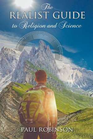 The Realist Guide to Religion and Science de Paul Robinson