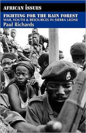 Fighting for the Rain Forest – War, Youth and Resources in Sierra Leone de Paul Richards