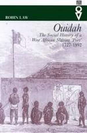 Ouidah – The Social History of a West African Slaving Port 1727–1892 de Robin Law