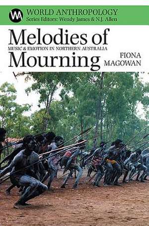 Melodies of Mourning – Music and Emotion in Northern Australia de Fiona Magowan