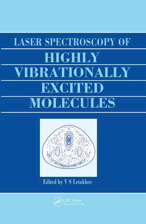 Laser Spectroscopy of Highly Vibrationally Excited Molecules de Vladilen Stepanovich Letokhov