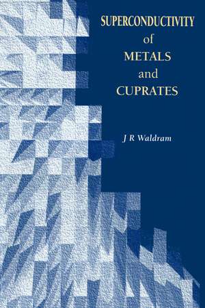 Superconductivity of Metals and Cuprates de J.R Waldram