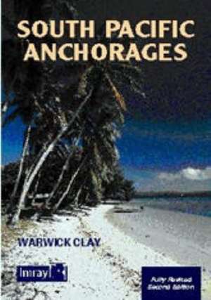 South Pacific Anchorages de Warwick Clay