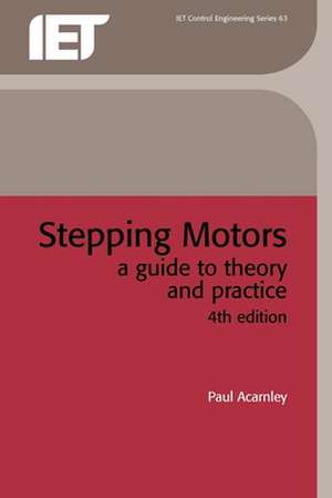 Stepping Motors: A Guide to Theory and Practice de Paul Acarnley