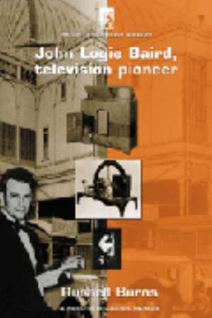 John Logie Baird: Television Pioneer de R. W. Burns