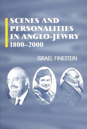 Scenes and Personalities in Anglo-Jewry 1800-2000 de Israel Finestein