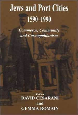 Jews & Port Cities 1590-1990: Commerce, Community and Cosmopolitanism de David Cesarani