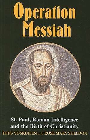 Operation Messiah: St. Paul, Roman Intelligence and the Birth of Christianity de Thijs Voskuilen