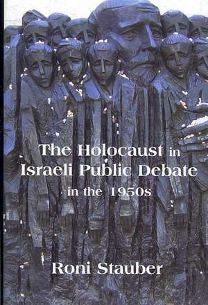 The Holocaust in Israeli Public Debate in the 1950s: Ideology and Memory de Roni Stauber