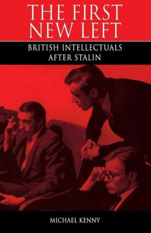 First New Left: British Intellectuals After Stalin de Michael Kenny