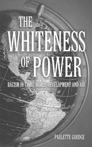 The Whiteness of Power: Racism in Third World Development and Aid de Paulette Goudge