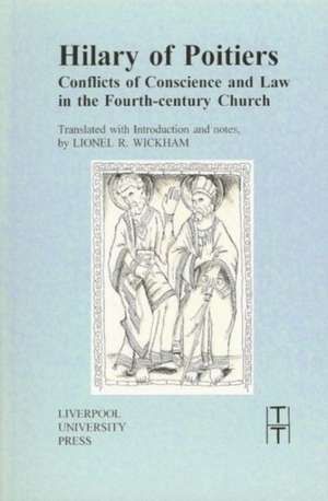 Hilary of Poitiers: Conflicts of Conscience and Law in the Fourth-Century Church de Lionel Wickham