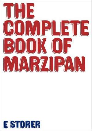 Complete Book of Marzipan de E. Storer