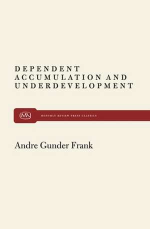Dependent Accumulation and Underdevelopment de Andre Gunder Frank