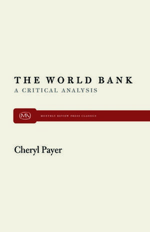 World Bank: A Critical Analysis de Cheryl Payer