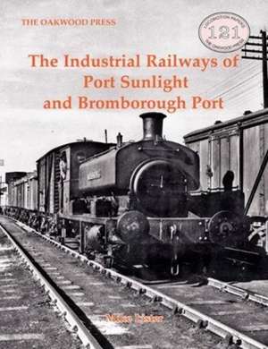 The Industrial Railways of Port Sunlight and Bomborough Port de Mike Lister