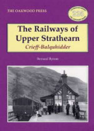 The Railways of Upper Strathearn,Crieff - Balquidder de Bernard Byrom