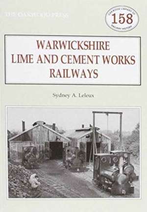 Warwickshire's Lime and Cement Works Railways de Sydney A. Leleux