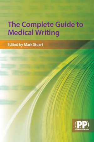 The Complete Guide to Medical Writing de Mark C. Stuart