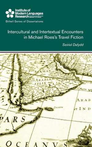 Intercultural and Intertextual Encounters in Michael Roes's Travel Fiction de Seiriol Dafydd