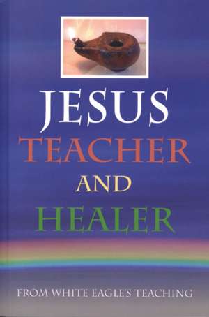 Jesus, Teacher and Healer de White Eagle