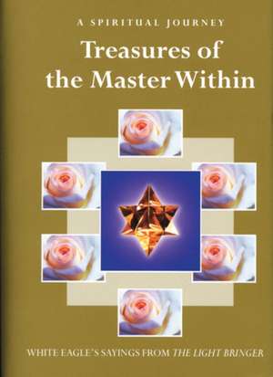 Treasures of the Master Within: Sayings from the Light Bringer de White Eagle