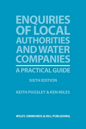 Enquiries of Local Authorities and Water Companies: A Practical Guide de Keith Pugsley