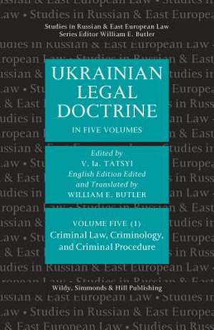 Ukrainian Legal Doctrine - Volume 5 (1): Criminal Law, Crimi de William E Butler