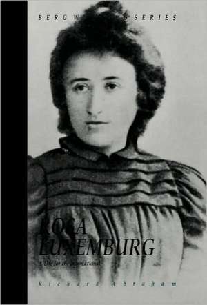 Rosa Luxemburg: A Life for the International de Richard Abraham