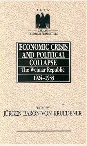 Economic Crisis and Political Collapse: The Weimar Republic 1924-1933 de Jurgen Von Kruedeuner