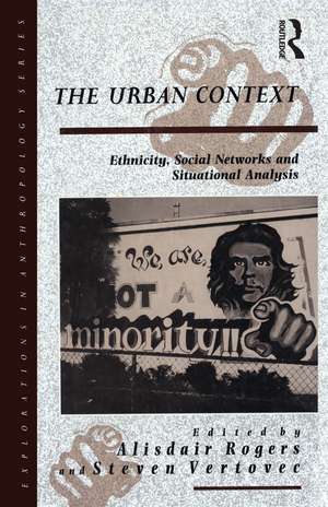 The Urban Context: Ethnicity, Social Networks and Situational Analysis de Alisdair Rogers