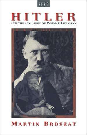 Hitler and the Collapse of Weimar Germany de Martin Broszat