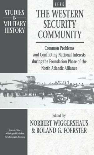 The Western Security Community 1948-1950: Common Problems and Conflicting National Interests during the Foundation Phase of the North Atlantic de Norbert Wiggerhaus