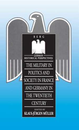 Military in Politics and Society in France and Germany in the 20th Century de Klaus-Jürgen Müller