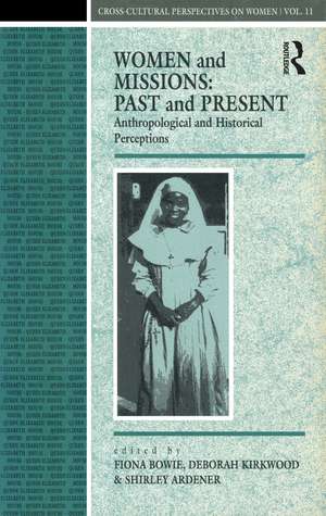 Women and Missions: Past and Present: Anthropological and Historical Perceptions de Shirley Ardener