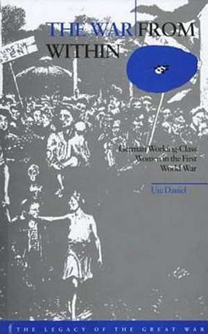The War from Within: German Women in the First World War de Ute Daniel